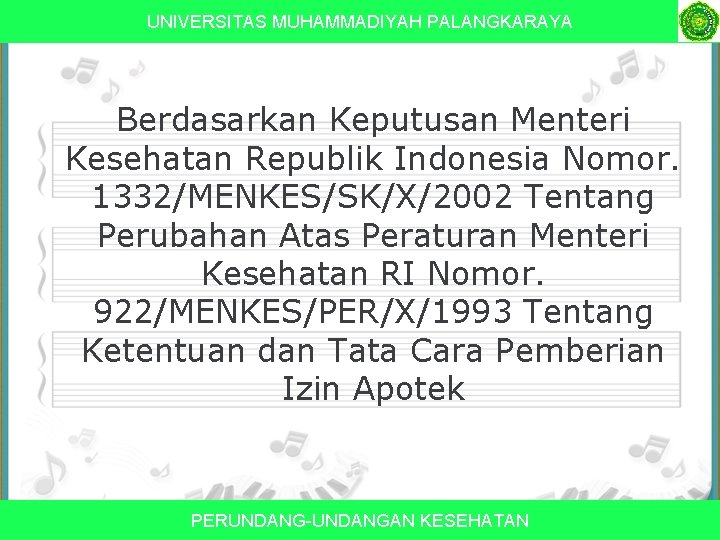 UNIVERSITAS MUHAMMADIYAH PALANGKARAYA Berdasarkan Keputusan Menteri Kesehatan Republik Indonesia Nomor. 1332/MENKES/SK/X/2002 Tentang Perubahan Atas