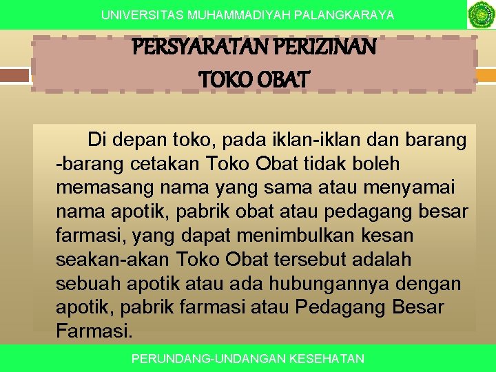 UNIVERSITAS MUHAMMADIYAH PALANGKARAYA PERSYARATAN PERIZINAN TOKO OBAT Di depan toko, pada iklan-iklan dan barang