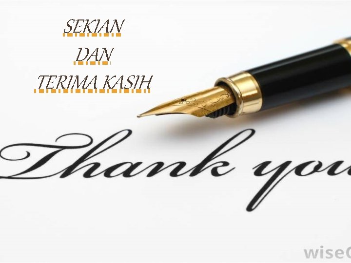 SEKIAN DAN TERIMA KASIH 