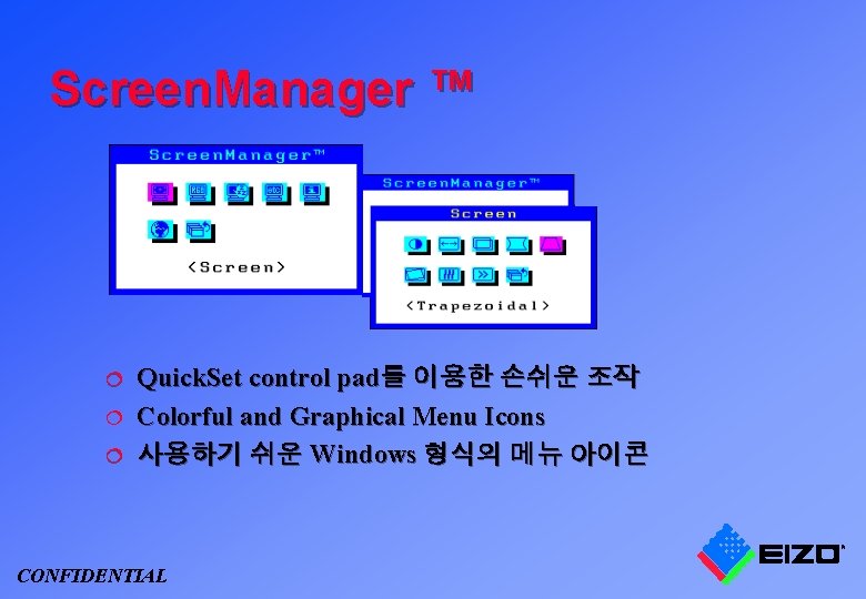 Screen. Manager ™ ¦ ¦ ¦ Quick. Set control pad를 이용한 손쉬운 조작 Colorful