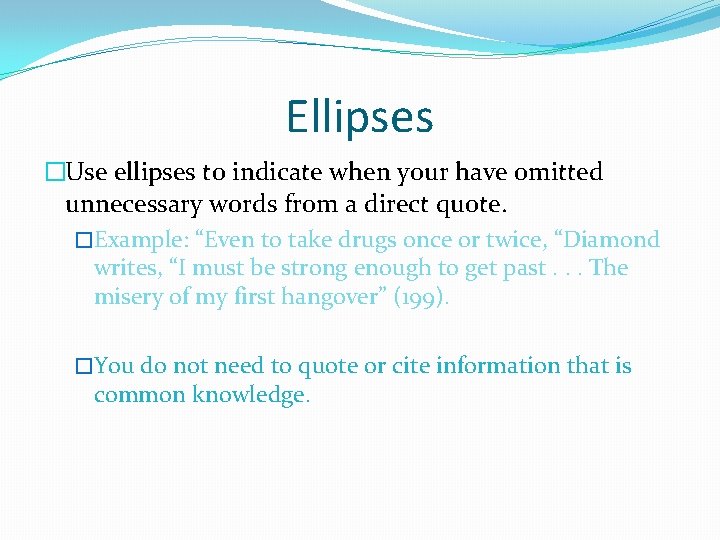 Ellipses �Use ellipses to indicate when your have omitted unnecessary words from a direct