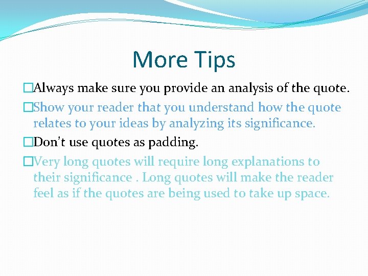 More Tips �Always make sure you provide an analysis of the quote. �Show your