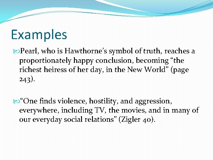 Examples Pearl, who is Hawthorne’s symbol of truth, reaches a proportionately happy conclusion, becoming