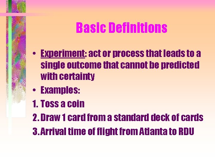 Basic Definitions • Experiment: act or process that leads to a single outcome that