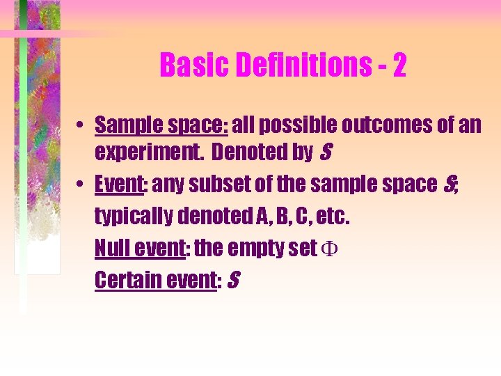 Basic Definitions - 2 • Sample space: all possible outcomes of an experiment. Denoted