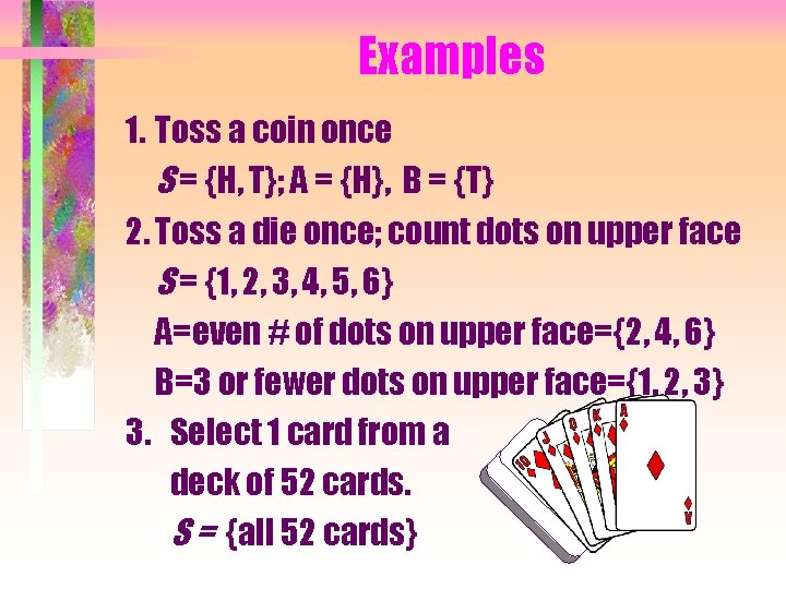 Examples 1. Toss a coin once S = {H, T}; A = {H}, B