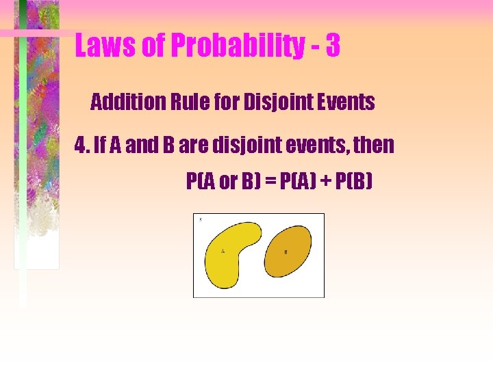 Laws of Probability - 3 Addition Rule for Disjoint Events 4. If A and