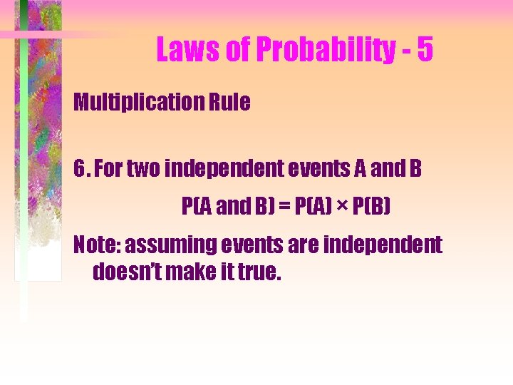 Laws of Probability - 5 Multiplication Rule 6. For two independent events A and