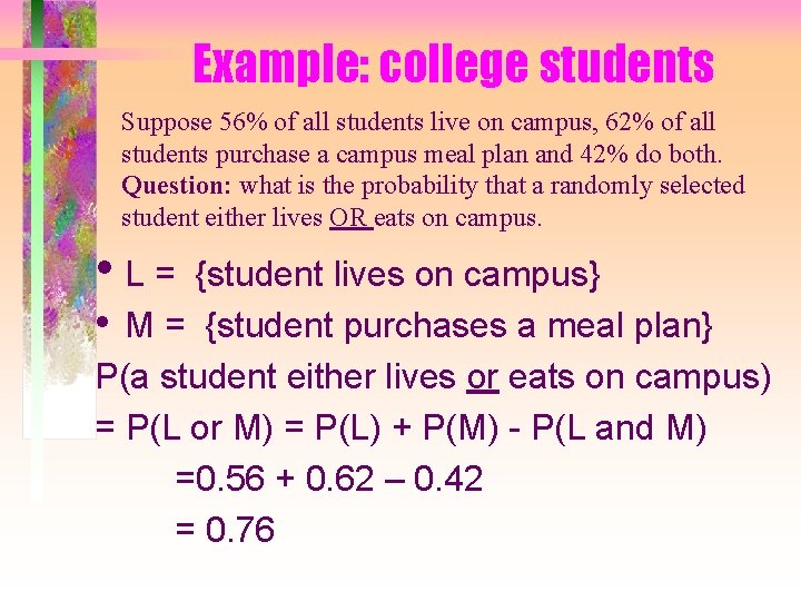 Example: college students Suppose 56% of all students live on campus, 62% of all