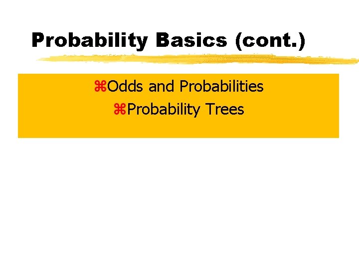 Probability Basics (cont. ) z. Odds and Probabilities z. Probability Trees 