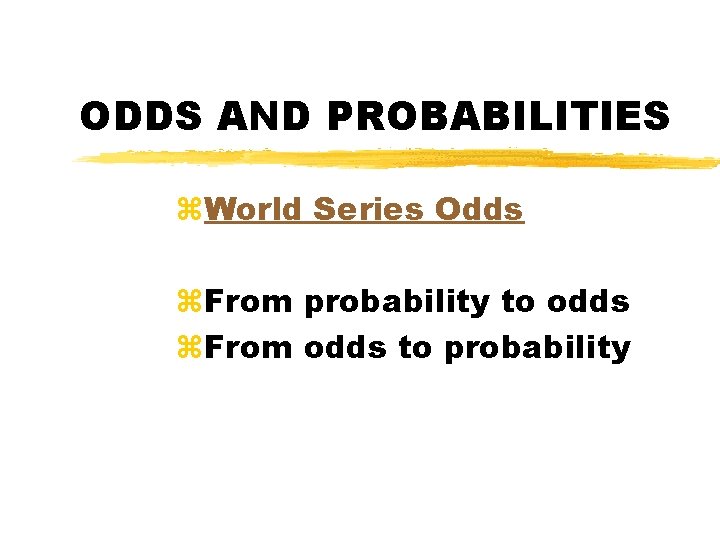 ODDS AND PROBABILITIES z. World Series Odds z. From probability to odds z. From