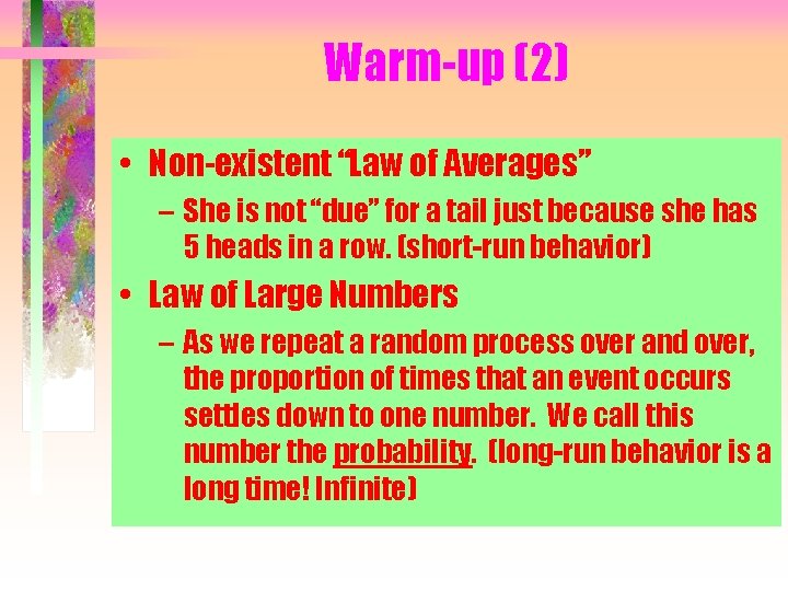 Warm-up (2) • Non-existent “Law of Averages” – She is not “due” for a