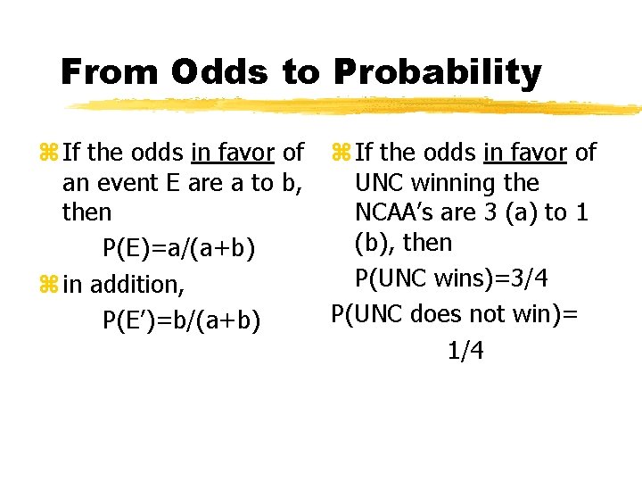 From Odds to Probability z If the odds in favor of an event E