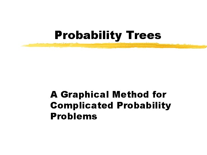 Probability Trees A Graphical Method for Complicated Probability Problems 