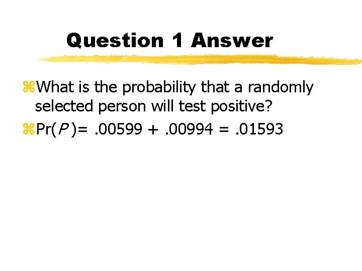 Question 1 Answer z. What is the probability that a randomly selected person will