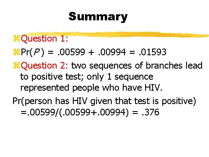 Summary z. Question 1: z. Pr(P ) =. 00599 +. 00994 =. 01593 z.