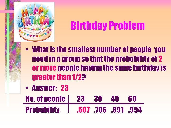 Birthday Problem • What is the smallest number of people you need in a