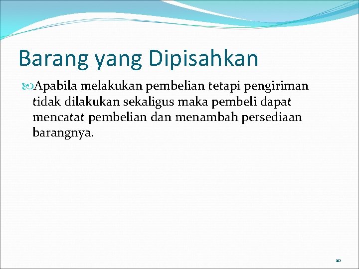 Barang yang Dipisahkan Apabila melakukan pembelian tetapi pengiriman tidak dilakukan sekaligus maka pembeli dapat