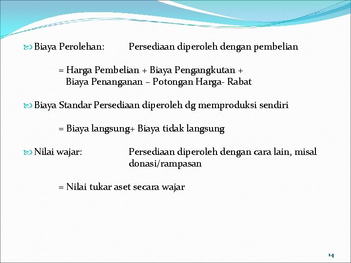  Biaya Perolehan: Persediaan diperoleh dengan pembelian = Harga Pembelian + Biaya Pengangkutan +