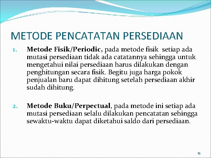 METODE PENCATATAN PERSEDIAAN 1. Metode Fisik/Periodic, pada metode fisik setiap ada mutasi persediaan tidak