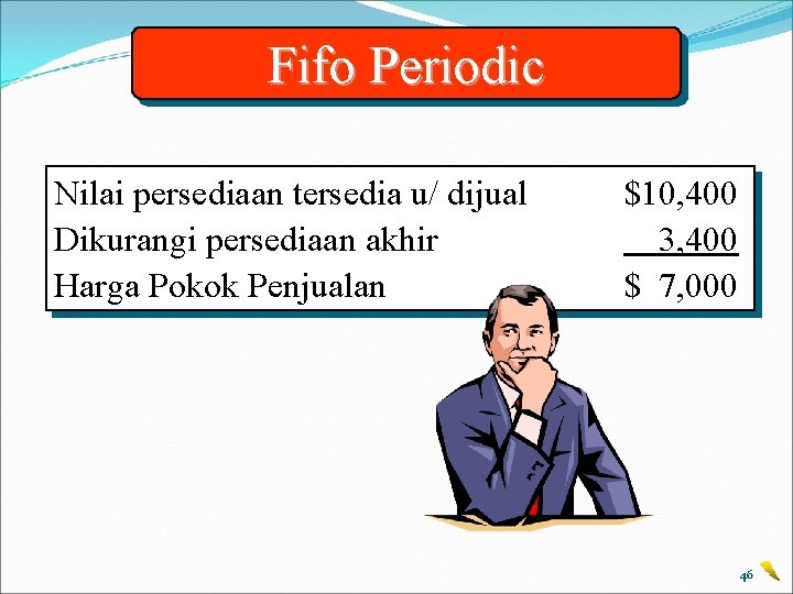 Fifo Periodic Nilai persediaan tersedia u/ dijual Dikurangi persediaan akhir Harga Pokok Penjualan $10,