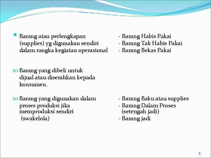 § Barang atau perlengkapan (supplies) yg digunakan sendiri dalam rangka kegiatan operasional - Barang