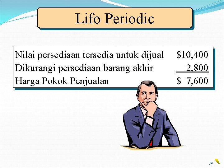 Lifo Periodic Nilai persediaan tersedia untuk dijual Dikurangi persediaan barang akhir Harga Pokok Penjualan