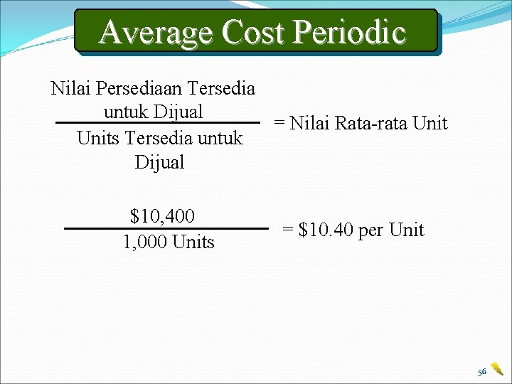 Average Cost Periodic Nilai Persediaan Tersedia untuk Dijual = Nilai Rata-rata Units Tersedia untuk