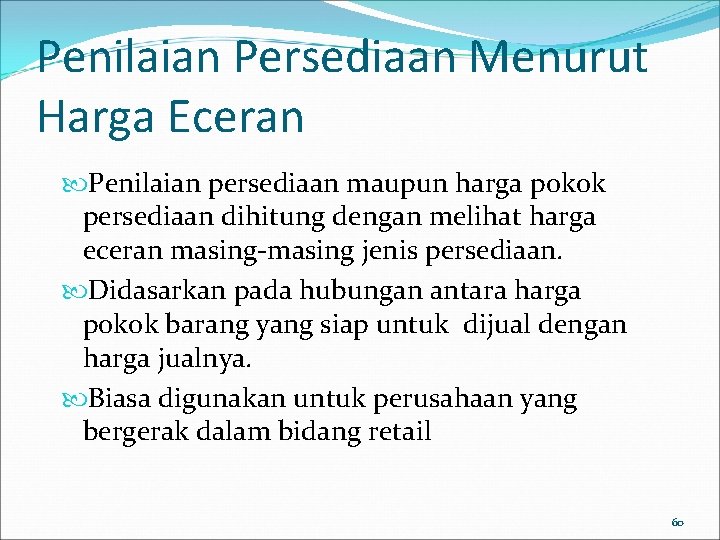 Penilaian Persediaan Menurut Harga Eceran Penilaian persediaan maupun harga pokok persediaan dihitung dengan melihat