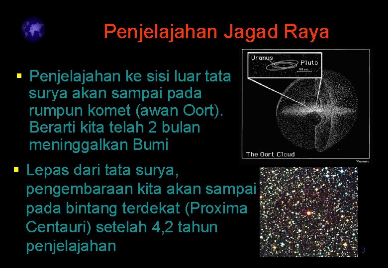 Penjelajahan Jagad Raya § Penjelajahan ke sisi luar tata surya akan sampai pada rumpun