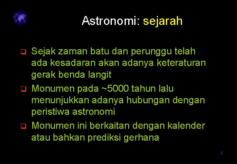 Astronomi: sejarah q q q Sejak zaman batu dan perunggu telah ada kesadaran akan