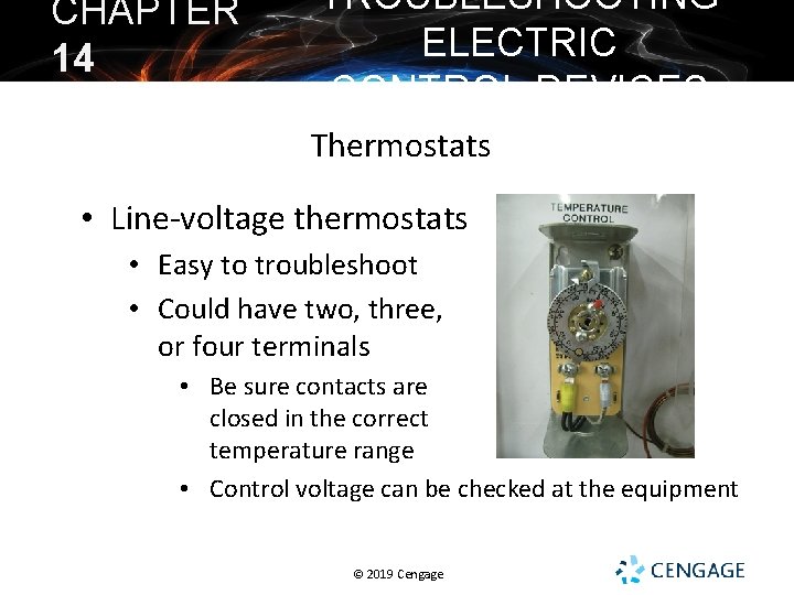 CHAPTER 14 TROUBLESHOOTING ELECTRIC CONTROL DEVICES Thermostats • Line-voltage thermostats • Easy to troubleshoot