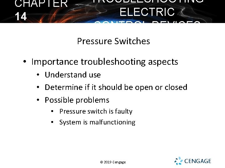 CHAPTER 14 TROUBLESHOOTING ELECTRIC CONTROL DEVICES Pressure Switches • Importance troubleshooting aspects • Understand
