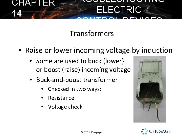 CHAPTER 14 TROUBLESHOOTING ELECTRIC CONTROL DEVICES Transformers • Raise or lower incoming voltage by