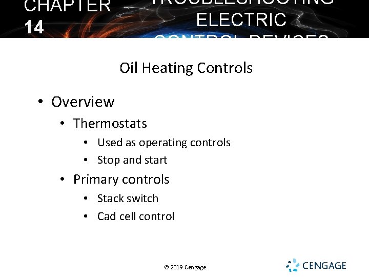 TROUBLESHOOTING ELECTRIC CONTROL DEVICES CHAPTER 14 Oil Heating Controls • Overview • Thermostats •