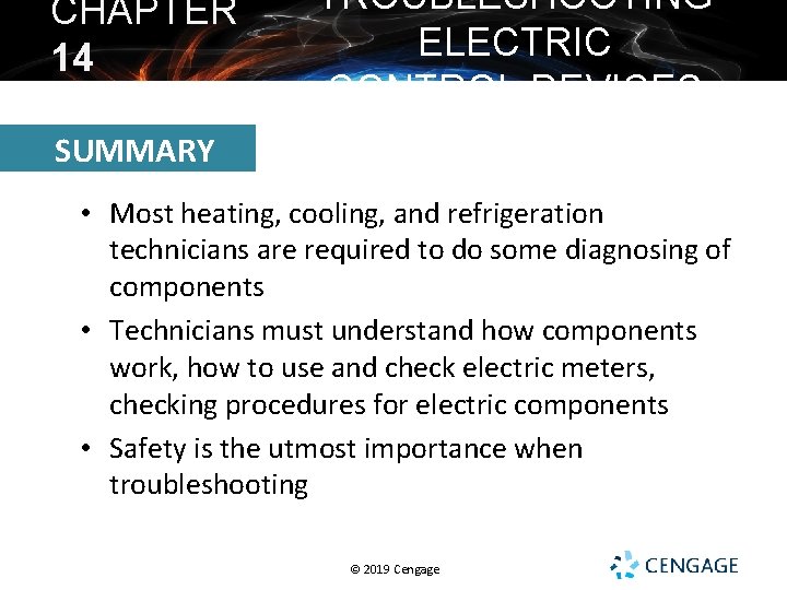 CHAPTER 14 TROUBLESHOOTING ELECTRIC CONTROL DEVICES SUMMARY • Most heating, cooling, and refrigeration technicians