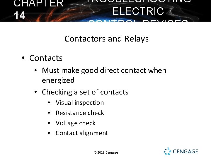 CHAPTER 14 TROUBLESHOOTING ELECTRIC CONTROL DEVICES Contactors and Relays • Contacts • Must make