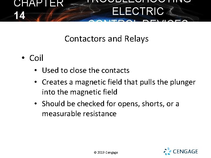 CHAPTER 14 TROUBLESHOOTING ELECTRIC CONTROL DEVICES Contactors and Relays • Coil • Used to