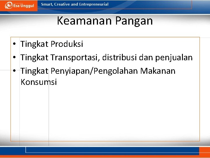 Keamanan Pangan • Tingkat Produksi • Tingkat Transportasi, distribusi dan penjualan • Tingkat Penyiapan/Pengolahan Keamanan Pangan • Tingkat Produksi • Tingkat Transportasi, distribusi dan penjualan • Tingkat Penyiapan/Pengolahan