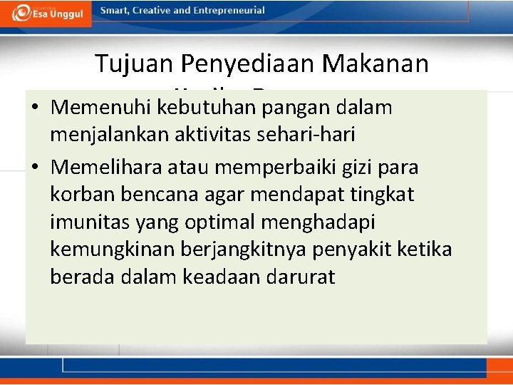 Tujuan Penyediaan Makanan Ketika Bencana • Memenuhi kebutuhan pangan dalam menjalankan aktivitas sehari-hari • Tujuan Penyediaan Makanan Ketika Bencana • Memenuhi kebutuhan pangan dalam menjalankan aktivitas sehari-hari •
