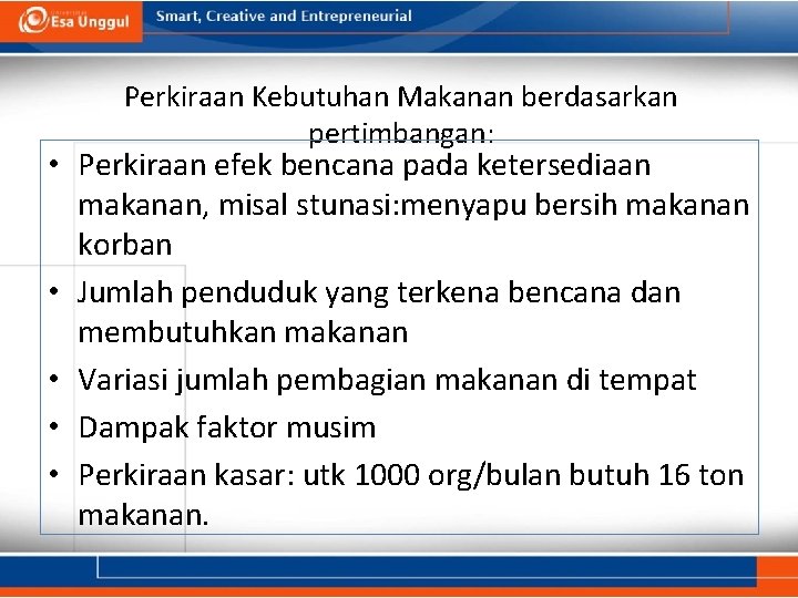 Perkiraan Kebutuhan Makanan berdasarkan pertimbangan: • Perkiraan efek bencana pada ketersediaan makanan, misal stunasi: Perkiraan Kebutuhan Makanan berdasarkan pertimbangan: • Perkiraan efek bencana pada ketersediaan makanan, misal stunasi: