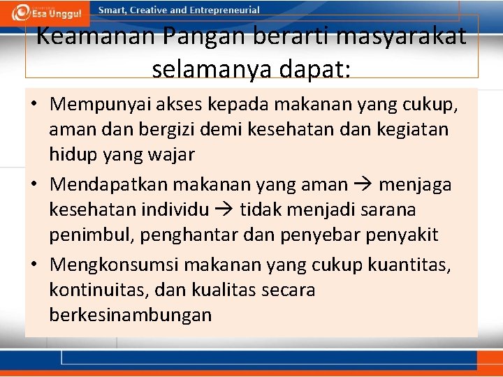 Keamanan Pangan berarti masyarakat selamanya dapat: • Mempunyai akses kepada makanan yang cukup, aman Keamanan Pangan berarti masyarakat selamanya dapat: • Mempunyai akses kepada makanan yang cukup, aman