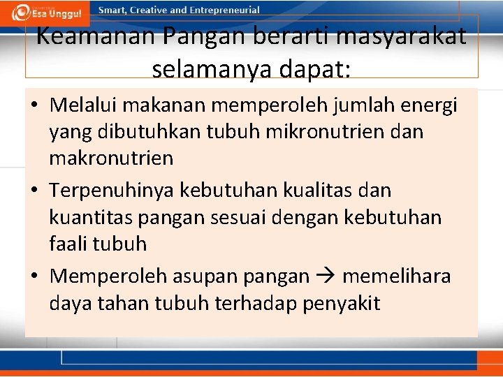 Keamanan Pangan berarti masyarakat selamanya dapat: • Melalui makanan memperoleh jumlah energi yang dibutuhkan Keamanan Pangan berarti masyarakat selamanya dapat: • Melalui makanan memperoleh jumlah energi yang dibutuhkan