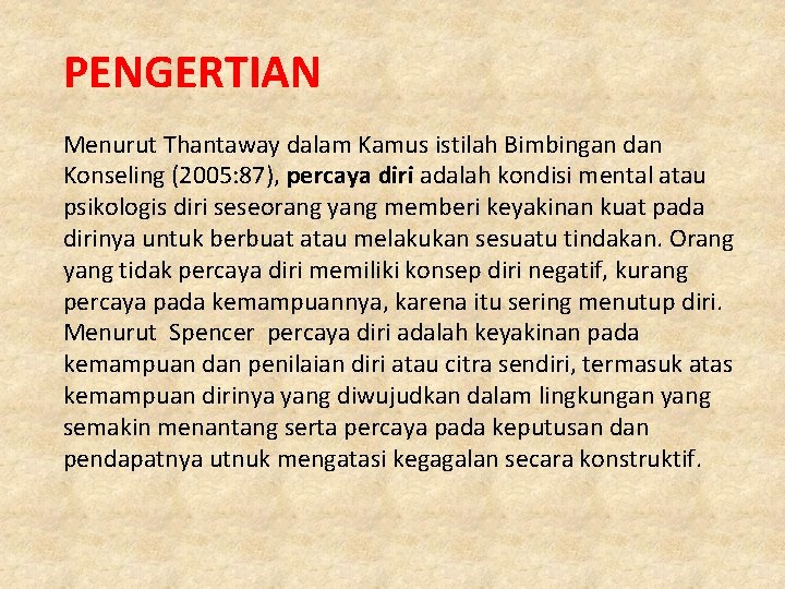 PENGERTIAN Menurut Thantaway dalam Kamus istilah Bimbingan dan Konseling (2005: 87), percaya diri adalah