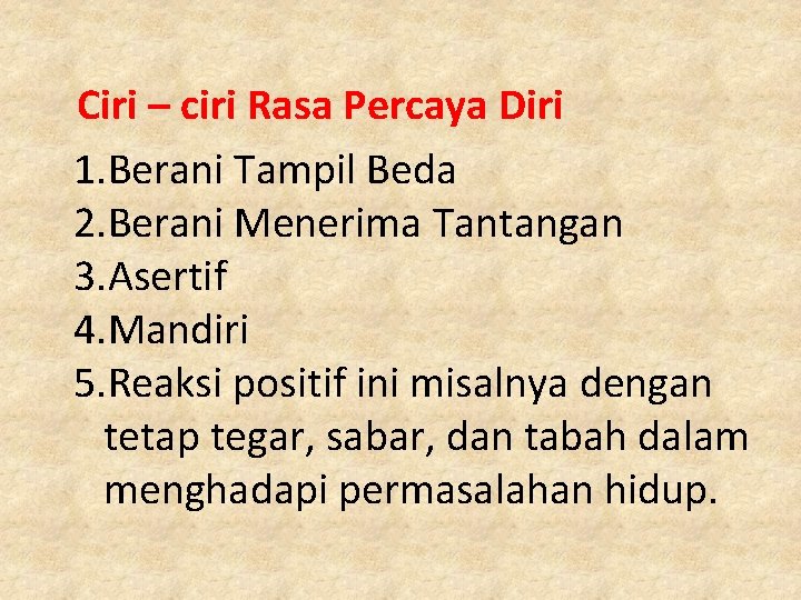 Ciri – ciri Rasa Percaya Diri 1. Berani Tampil Beda 2. Berani Menerima Tantangan