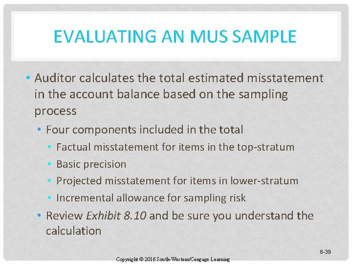 EVALUATING AN MUS SAMPLE • Auditor calculates the total estimated misstatement in the account