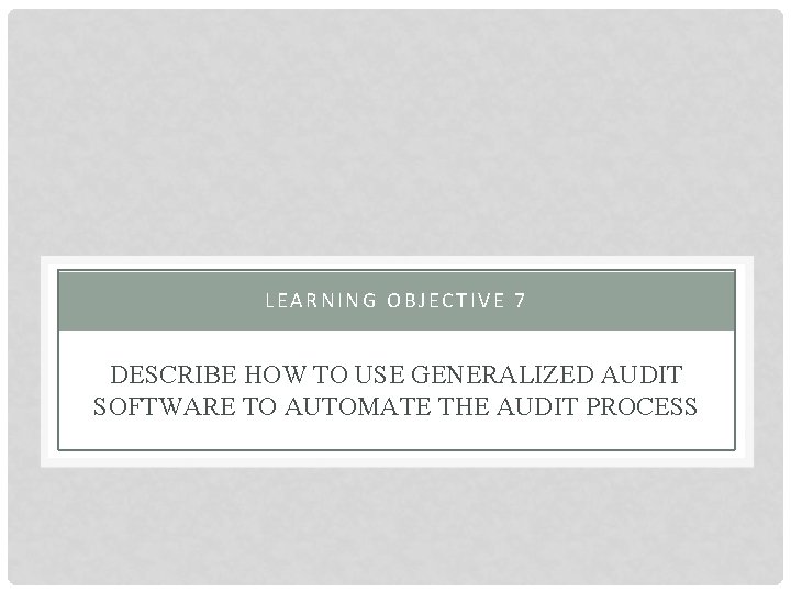 LEARNING OBJECTIVE 7 DESCRIBE HOW TO USE GENERALIZED AUDIT SOFTWARE TO AUTOMATE THE AUDIT