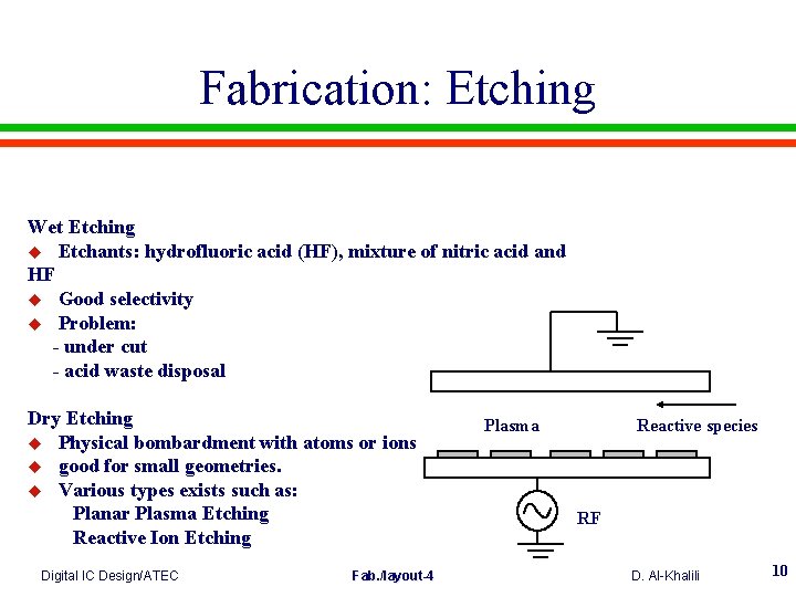 Fabrication: Etching Wet Etching u Etchants: hydrofluoric acid (HF), mixture of nitric acid and