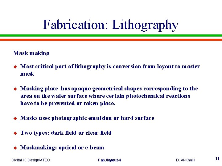 Fabrication: Lithography Mask making u Most critical part of lithography is conversion from layout