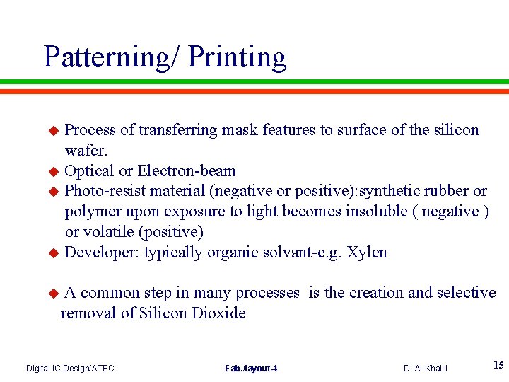 Patterning/ Printing Process of transferring mask features to surface of the silicon wafer. u
